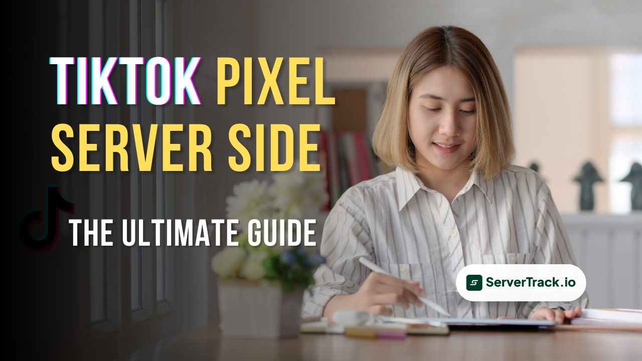 TikTok Pixel Server Side: The Ultimate Guide to Better ROAS