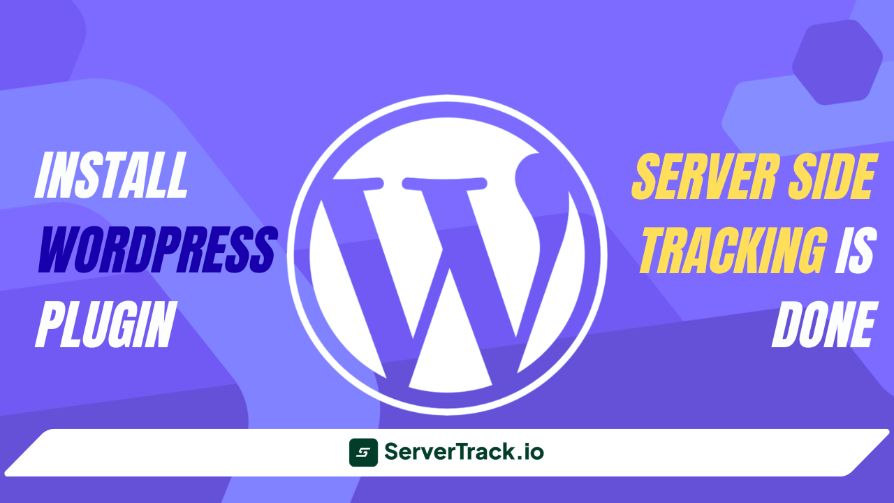 Install WordPress Plugin & Server Side Tracking Is Done