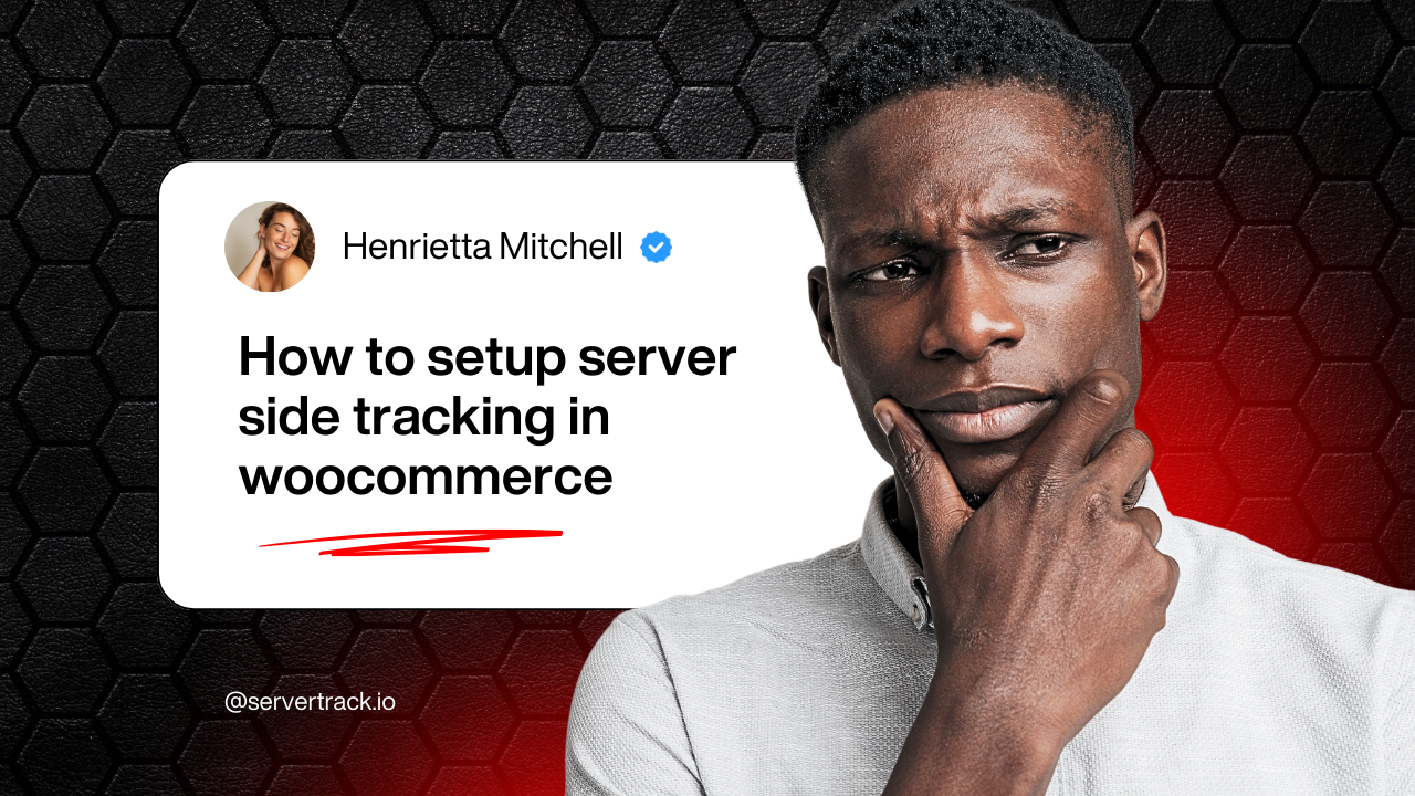 WooCommerce Server Side Tracking: The Complete Guide